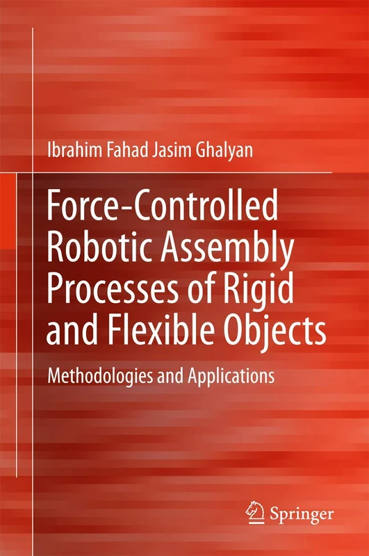 Force-Controlled Robotic Assembly Processes of Rigid and Flexible Objects: Methodologies and Applications