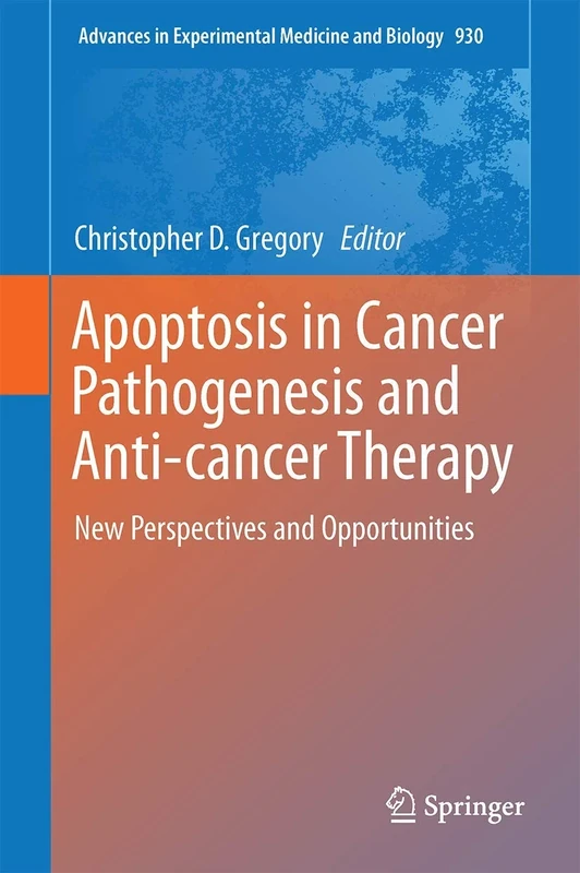 Apoptosis in Cancer Pathogenesis and Anti-cancer Therapy: New Perspectives and Opportunities: 930 (Advances in Experimental Medicine and Biology, 930)
