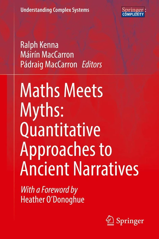 Maths Meets Myths: Quantitative Approaches to Ancient Narratives (Understanding Complex Systems)