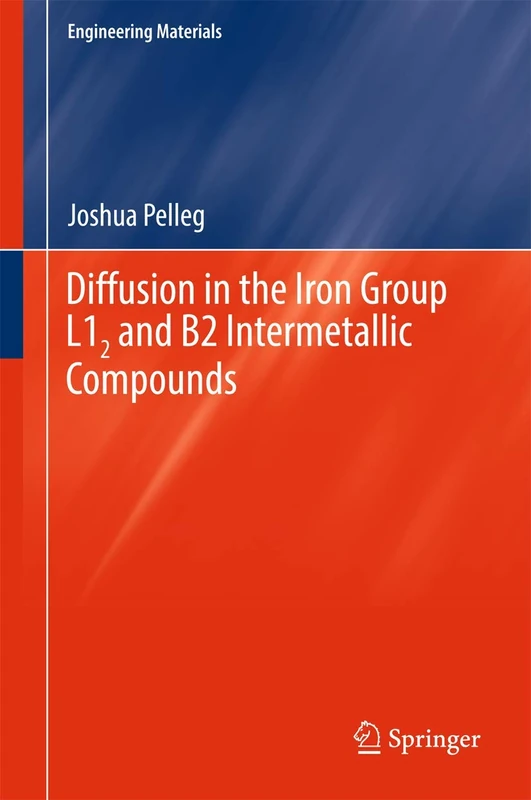 Diffusion in the Iron Group L12 and B2 Intermetallic Compounds: Ni3al, Ni3ge, Ni3ga, Co3al, Fe3al, Nial, Nige, Niga, Coal and Feal (Engineering Materials)