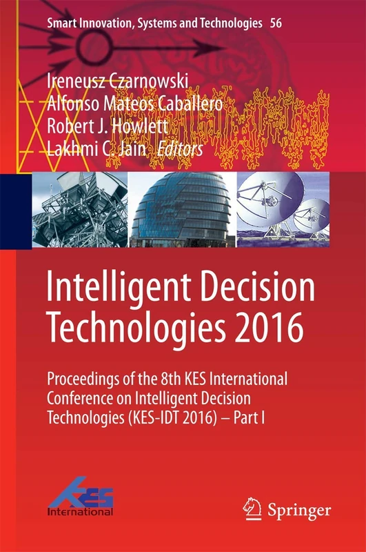 Intelligent Decision Technologies 2016: Proceedings of the 8th KES International Conference on Intelligent Decision Technologies (KES-IDT 2016) – Part ... Innovation, Systems and Technologies, 56)