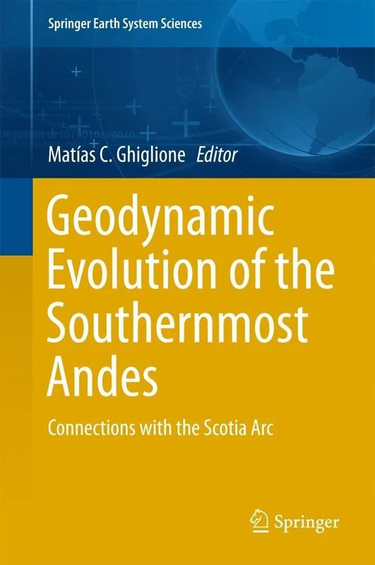 Geodynamic Evolution of the Southernmost Andes: Connections with the Scotia Arc (Springer Earth System Sciences)
