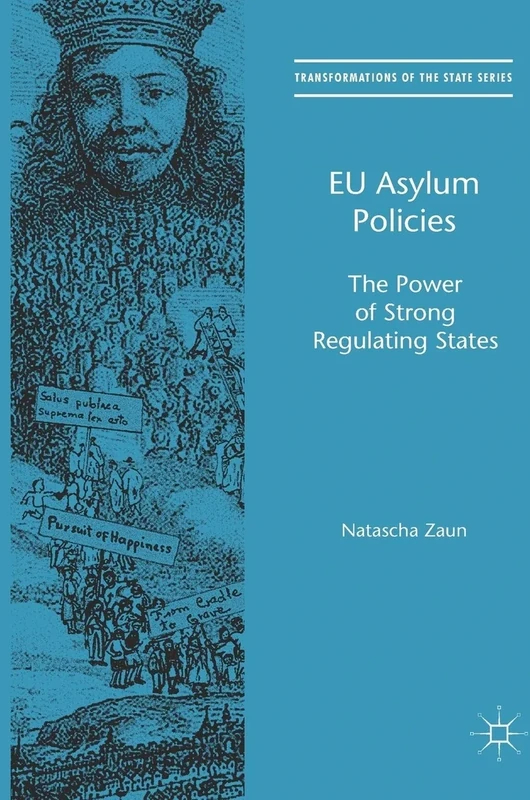 EU Asylum Policies: The Power of Strong Regulating States (Transformations of the State)