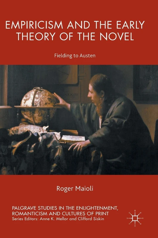 Empiricism and the Early Theory of the Novel: Fielding to Austen (Palgrave Studies in the Enlightenment, Romanticism and Cultures of Print)