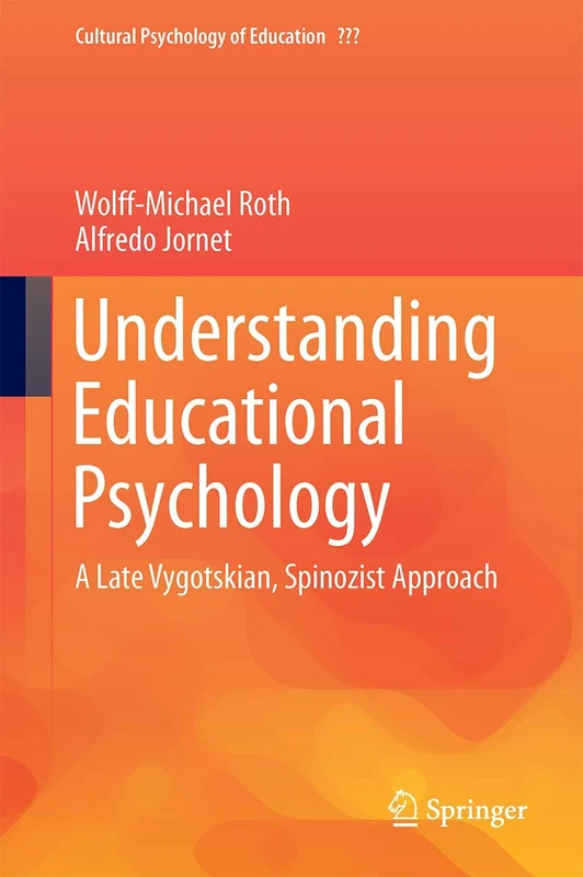 Understanding Educational Psychology: A Late Vygotskian, Spinozist Approach: 3 (Cultural Psychology of Education, 3)
