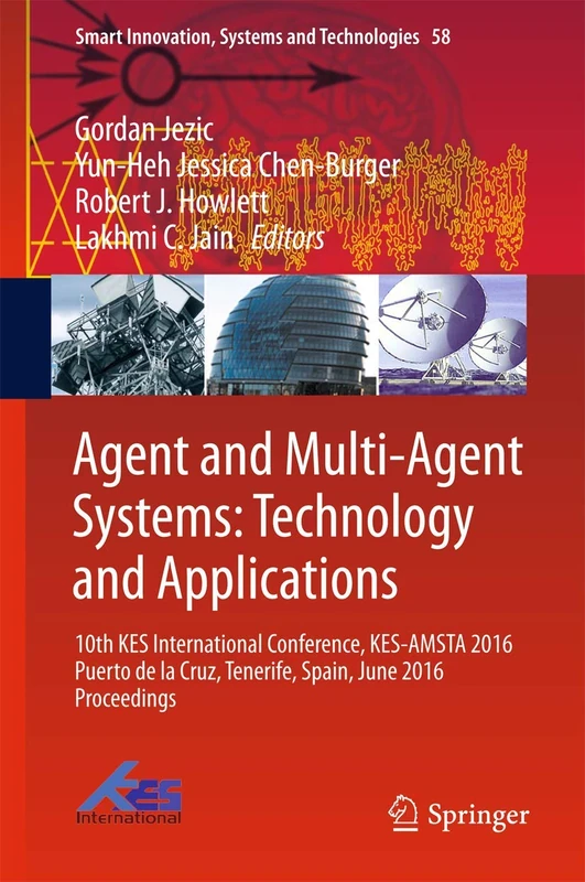 Agent and Multi-Agent Systems: Technology and Applications: 10th KES International Conference, KES-AMSTA 2016 Puerto de la Cruz, Tenerife, Spain, June ... Innovation, Systems and Technologies, 58)