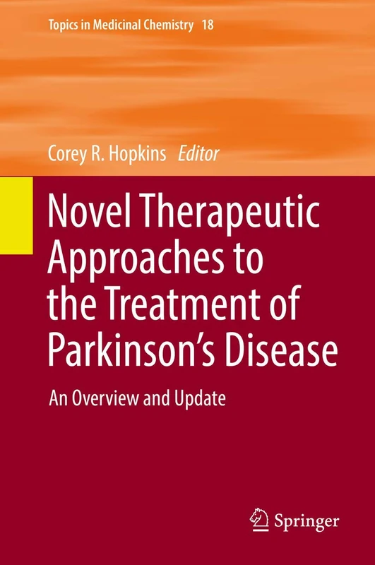 Novel Therapeutic Approaches to the Treatment of Parkinson’s Disease: An Overview and Update: 18 (Topics in Medicinal Chemistry, 18)