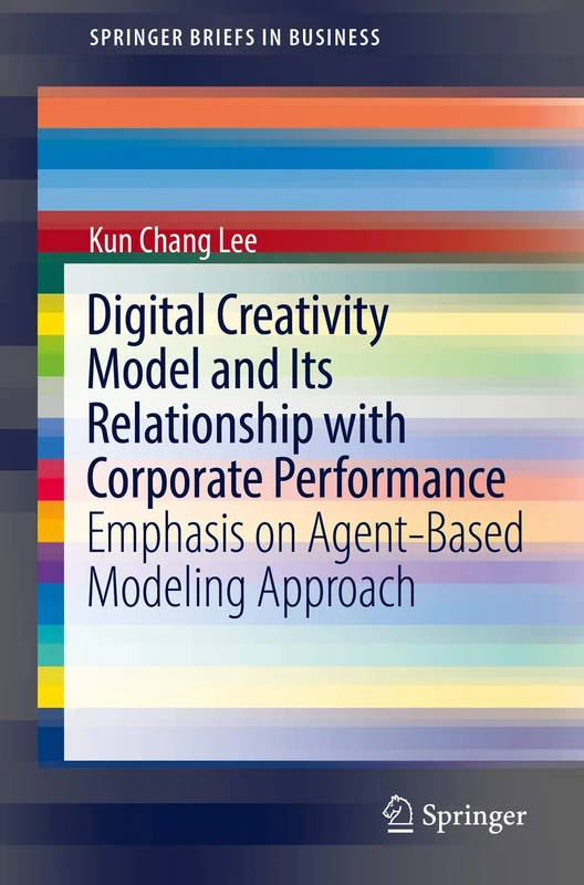 Digital Creativity Model and Its Relationship with Corporate Performance: Emphasis on Agent-Based Modeling Approach (SpringerBriefs in Business)