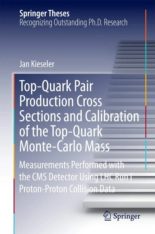 Top-Quark Pair Production Cross Sections and Calibration of the Top-Quark Monte-Carlo Mass: Measurements Performed with the CMS Detector Using LHC Run I Proton-Proton Collision Data (Springer Theses)
