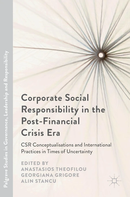 Corporate Social Responsibility in the Post-Financial Crisis Era: CSR Conceptualisations and International Practices in Times of Uncertainty