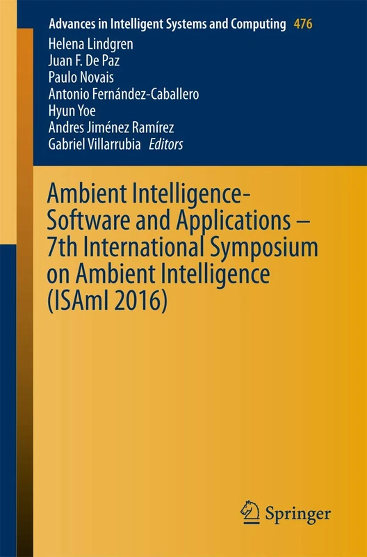 Ambient Intelligence- Software and Applications – 7th International Symposium on Ambient Intelligence (ISAmI 2016): 476 (Advances in Intelligent Systems and Computing, 476)