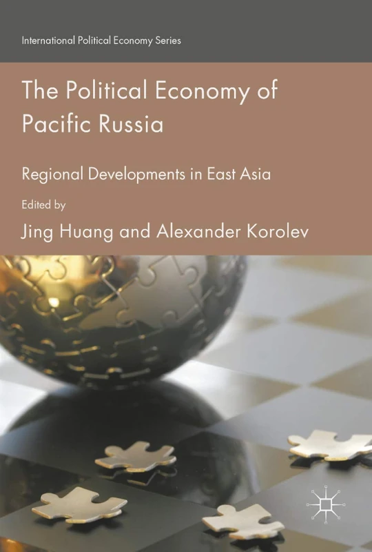 The Political Economy of Pacific Russia: Regional Developments in East Asia (International Political Economy Series)