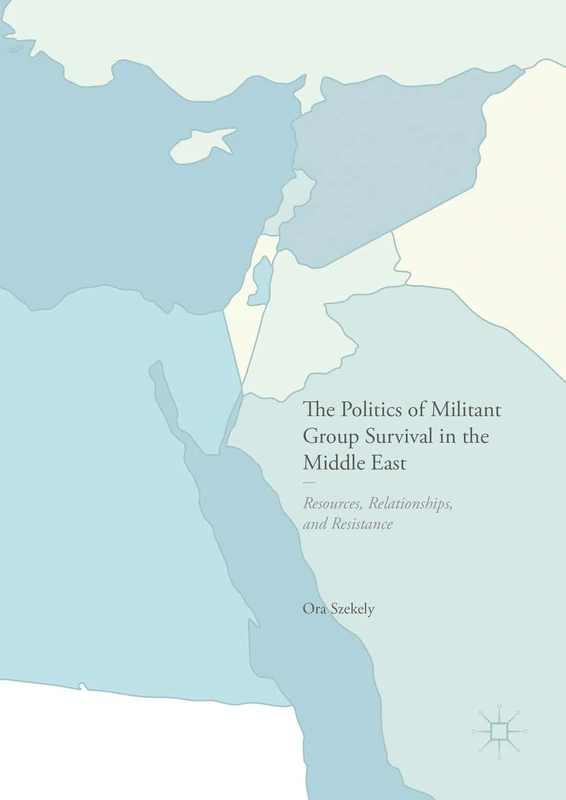 The Politics of Militant Group Survival in the Middle East: Resources, Relationships, and Resistance