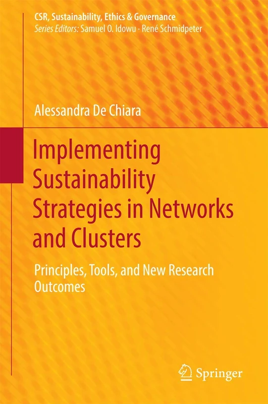 Implementing Sustainability Strategies in Networks and Clusters: Principles, Tools, and New Research Outcomes (CSR, Sustainability, Ethics & Governance)