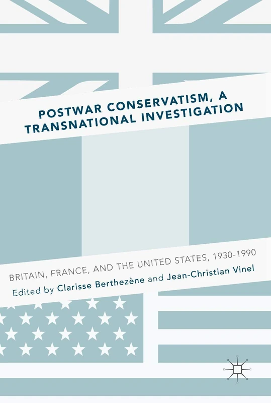 Postwar Conservatism, A Transnational Investigation: Britain, France, and the United States, 1930-1990