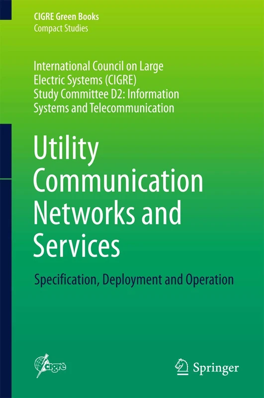 Utility Communication Networks and Services: Specification, Deployment and Operation (CIGRE Green Books)