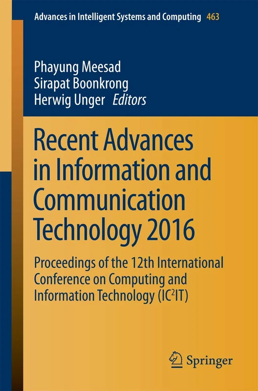 Recent Advances in Information and Communication Technology 2016: Proceedings of the 12th International Conference on Computing and Information ... in Intelligent Systems and Computing, 463)