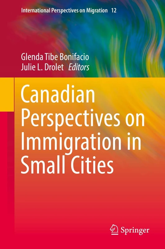 Canadian Perspectives on Immigration in Small Cities: 12 (International Perspectives on Migration, 12)