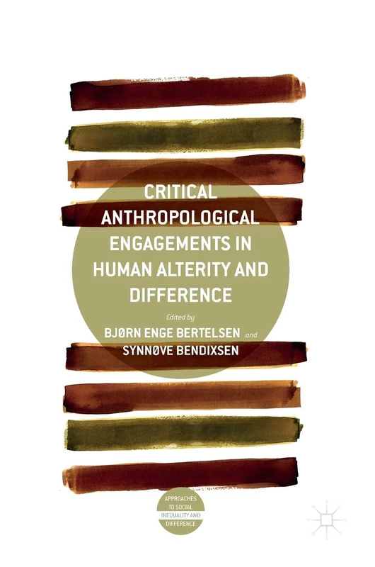 Critical Anthropological Engagements in Human Alterity and Difference (Approaches to Social Inequality and Difference)