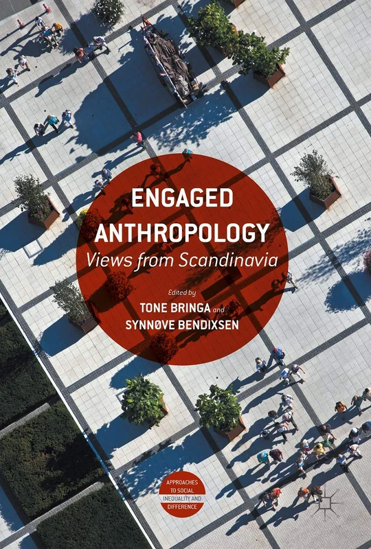 Engaged Anthropology: Views from Scandinavia (Approaches to Social Inequality and Difference)