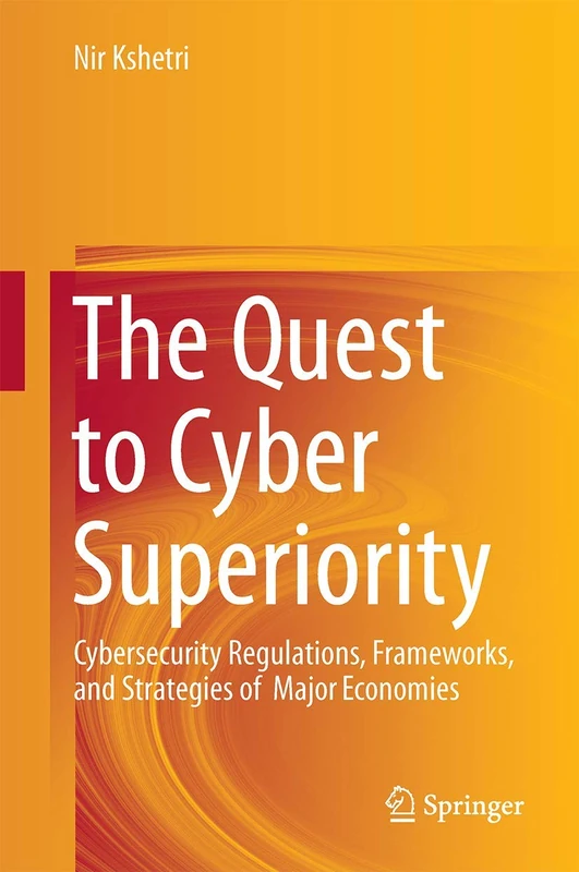 The Quest to Cyber Superiority: Cybersecurity Regulations, Frameworks, and Strategies of Major Economies