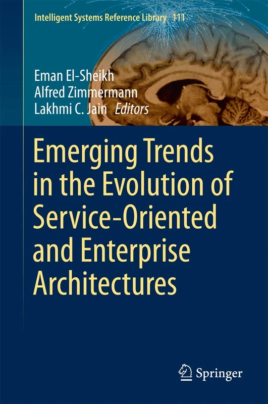 Emerging Trends in the Evolution of Service-Oriented and Enterprise Architectures: 111 (Intelligent Systems Reference Library, 111)