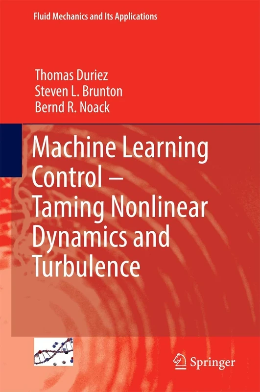 Machine Learning Control – Taming Nonlinear Dynamics and Turbulence: 116 (Fluid Mechanics and Its Applications, 116)