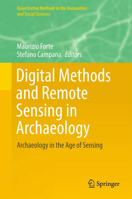 Digital Methods and Remote Sensing in Archaeology: Archaeology in the Age of Sensing (Quantitative Methods in the Humanities and Social Sciences)