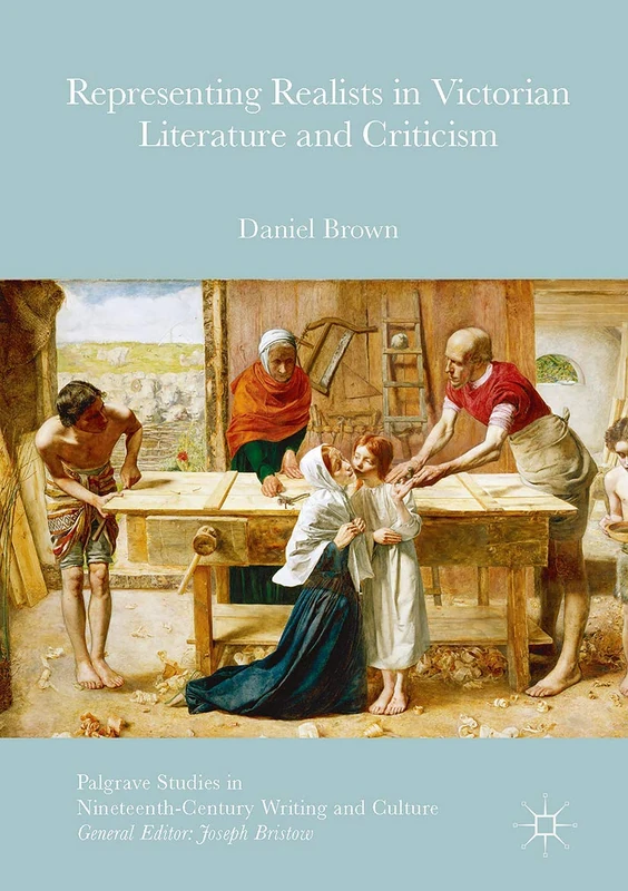 Representing Realists in Victorian Literature and Criticism: Writing Painters (Palgrave Studies in Nineteenth-Century Writing and Culture)