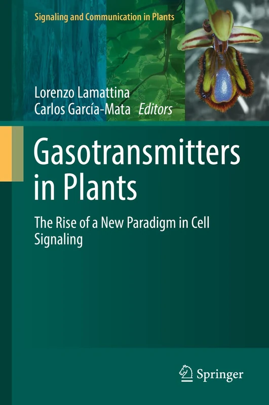 Gasotransmitters in Plants: The Rise of a New Paradigm in Cell Signaling (Signaling and Communication in Plants)