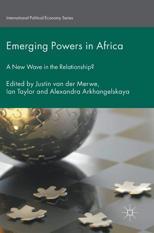 Emerging Powers in Africa: A New Wave in the Relationship? (International Political Economy Series)
