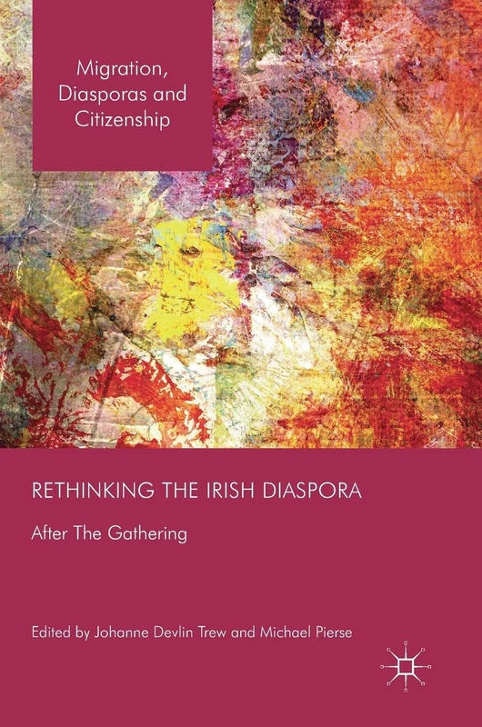 Rethinking the Irish Diaspora: After The Gathering (Migration, Diasporas and Citizenship)