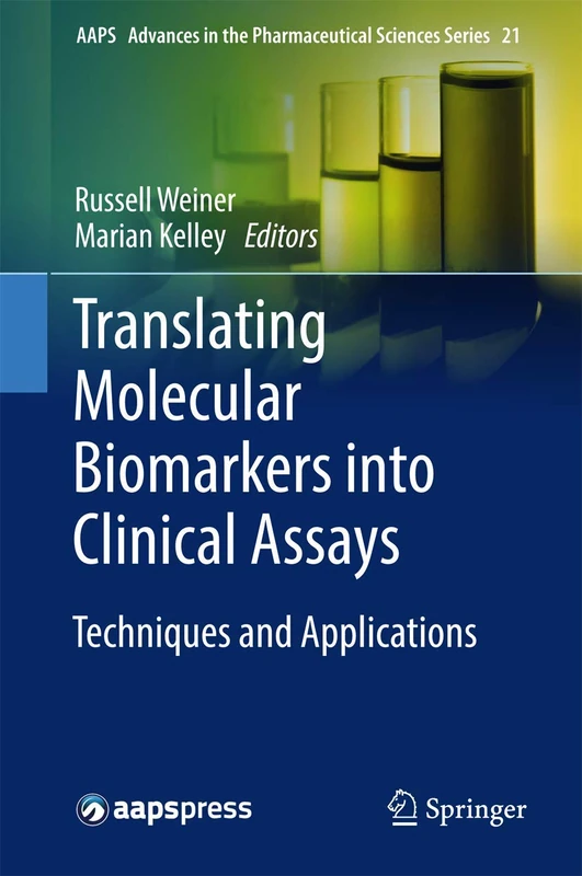 Translating Molecular Biomarkers into Clinical Assays: Techniques and Applications: 21 (AAPS Advances in the Pharmaceutical Sciences Series, 21)