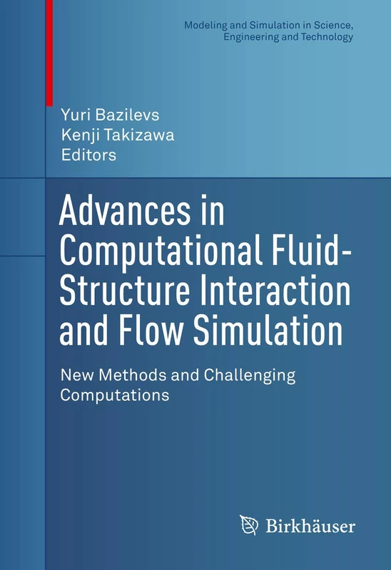 Advances in Computational Fluid-Structure Interaction and Flow Simulation: New Methods and Challenging Computations (Modeling and Simulation in Science, Engineering and Technology)