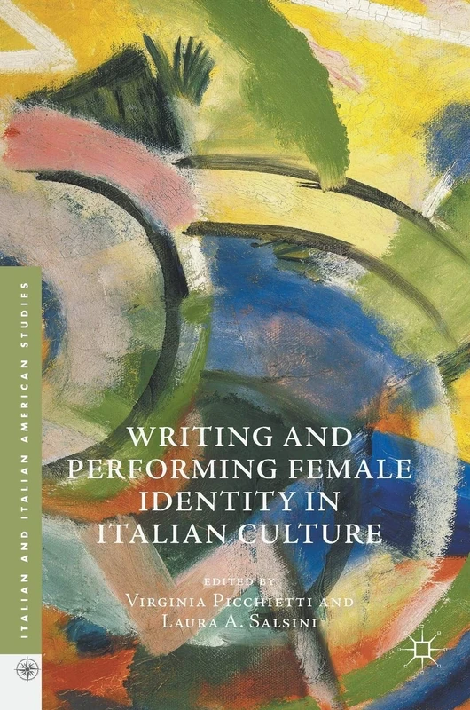 Writing and Performing Female Identity in Italian Culture (Italian and Italian American Studies)