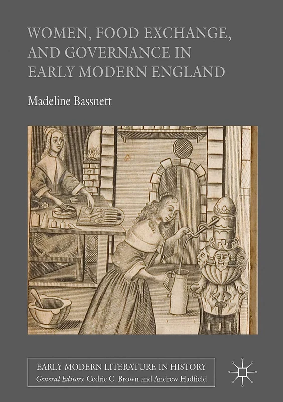 Women, Food Exchange, and Governance in Early Modern England (Early Modern Literature in History)