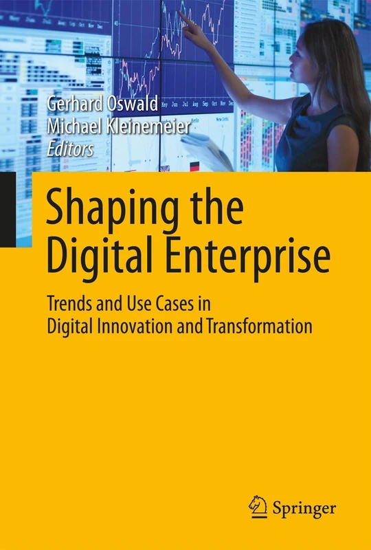 Shaping the Digital Enterprise: Trends and Use Cases in Digital Innovation and Transformation