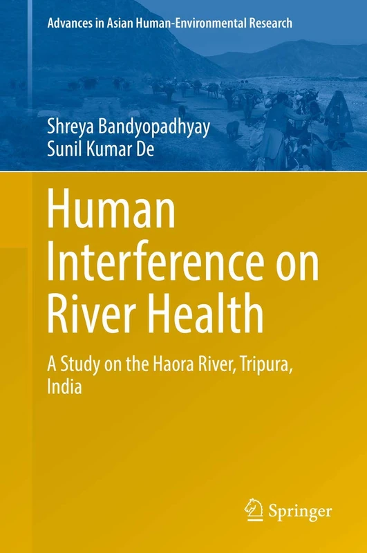 Human Interference on River Health: A Study on the Haora River, Tripura, India (Advances in Asian Human-Environmental Research)