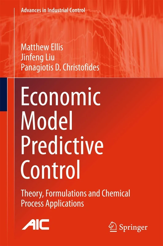 Economic Model Predictive Control: Theory, Formulations and Chemical Process Applications (Advances in Industrial Control)