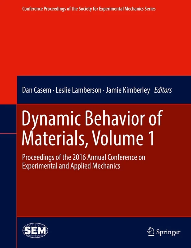 Dynamic Behavior of Materials, Volume 1: Proceedings of the 2016 Annual Conference on Experimental and Applied Mechanics (Conference Proceedings of the Society for Experimental Mechanics Series)