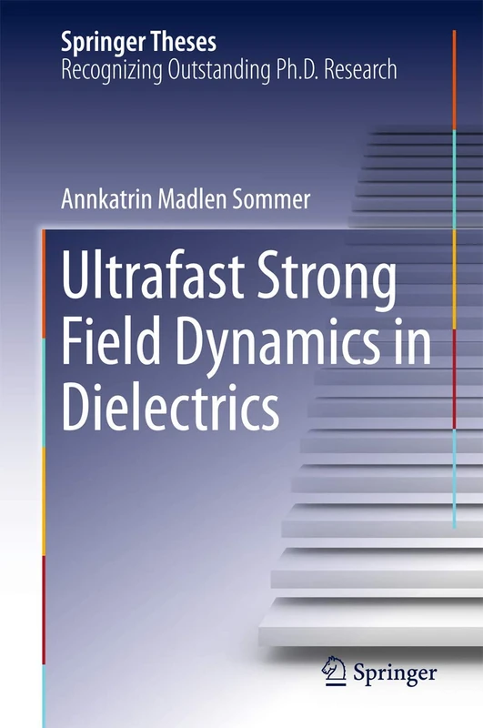 Ultrafast Strong Field Dynamics in Dielectrics (Springer Theses)