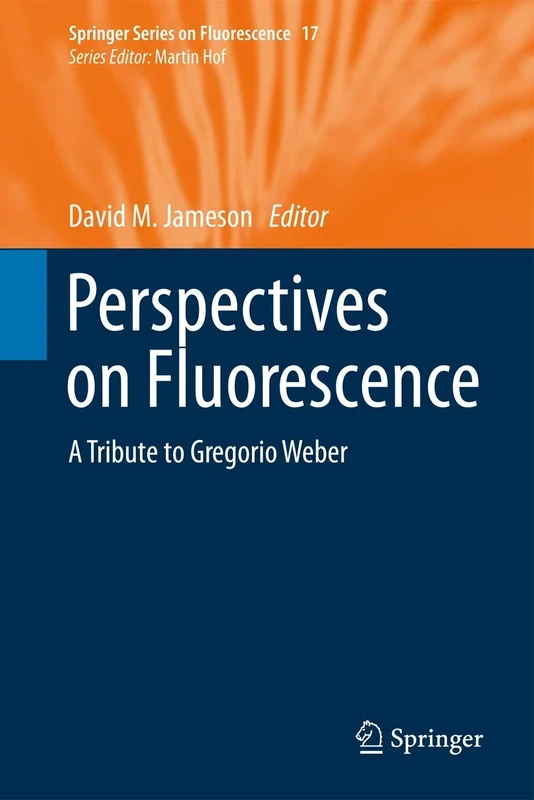 Perspectives on Fluorescence: A Tribute to Gregorio Weber: 17 (Springer Series on Fluorescence, 17)