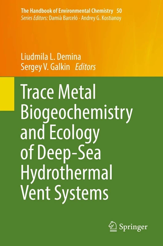 Trace Metal Biogeochemistry and Ecology of Deep-Sea Hydrothermal Vent Systems: 50 (The Handbook of Environmental Chemistry, 50)