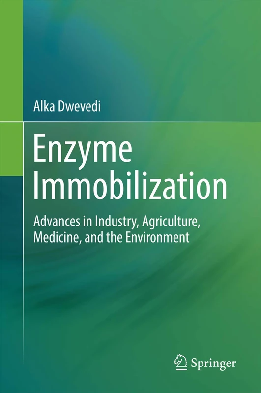 Enzyme Immobilization: Advances in Industry, Agriculture, Medicine, and the Environment