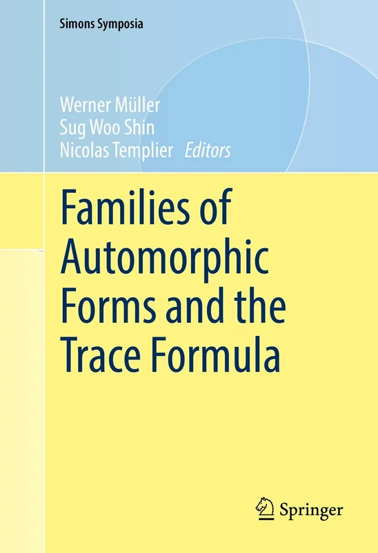 Families of Automorphic Forms and the Trace Formula (Simons Symposia)