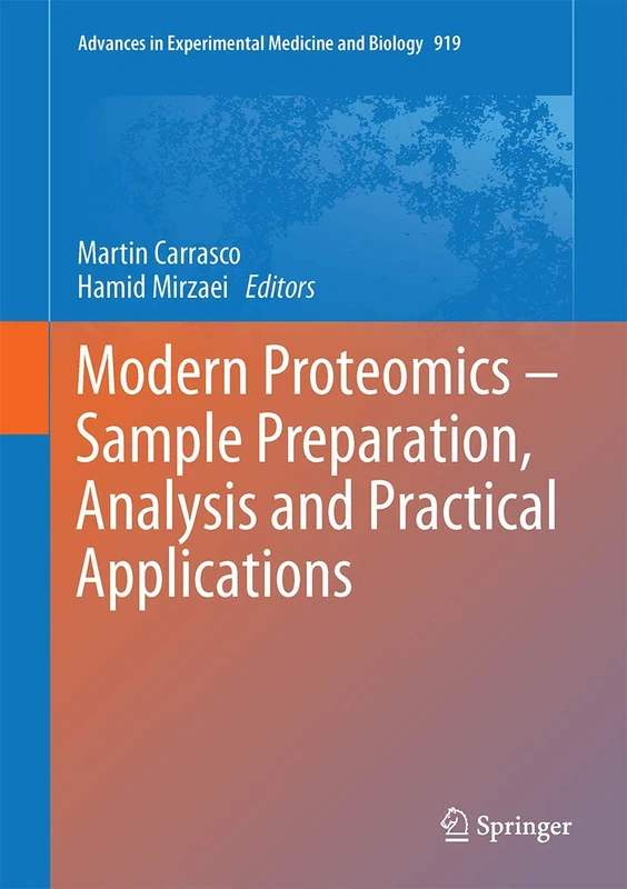 Modern Proteomics – Sample Preparation, Analysis and Practical Applications: 919 (Advances in Experimental Medicine and Biology, 919)