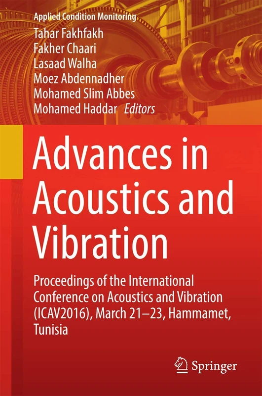 Advances in Acoustics and Vibration: Proceedings of the International Conference on Acoustics and Vibration (ICAV2016), March 21-23, Hammamet, Tunisia: 5 (Applied Condition Monitoring, 5)
