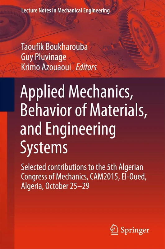 Applied Mechanics, Behavior of Materials, and Engineering Systems: Selected contributions to the 5th Algerian Congress of Mechanics, CAM2015, El-Oued, ... 29 (Lecture Notes in Mechanical Engineering)