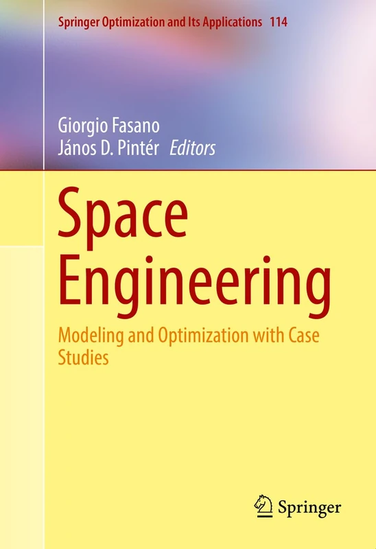 Space Engineering: Modeling and Optimization with Case Studies: 114 (Springer Optimization and Its Applications, 114)