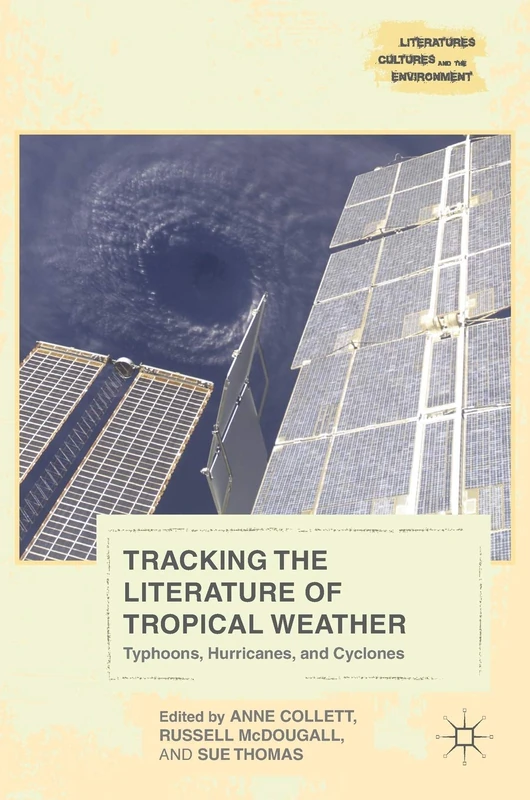 Tracking the Literature of Tropical Weather: Typhoons, Hurricanes, and Cyclones (Literatures, Cultures, and the Environment)